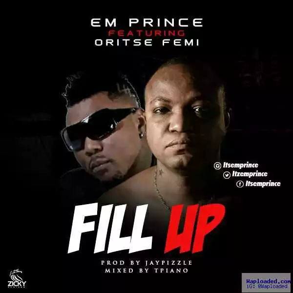 Em Prince - Fill Up ft. Oritse Femi & Skippur